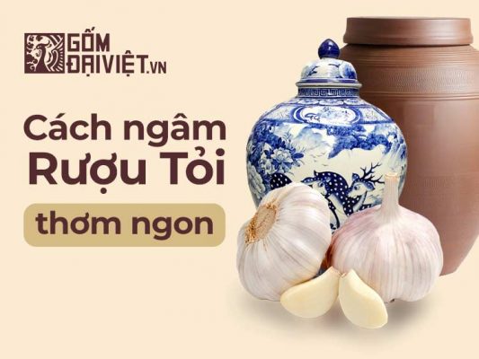 Cách ngâm rượu tỏi đúng cách tại nhà