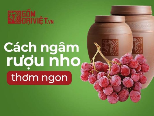 Cách ngâm rượu nho tươi tại nhà thơm ngon