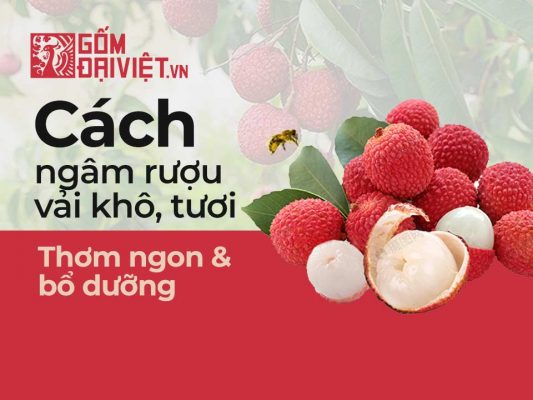 Hướng dẫn cách ngâm rượu vài khô vải tươi