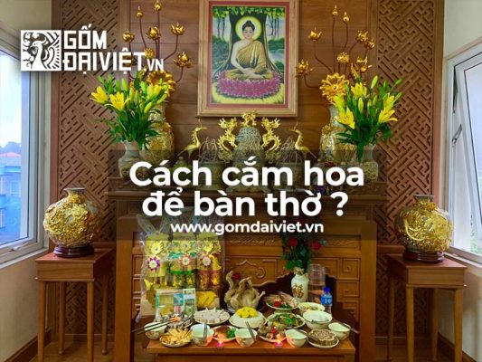 Cách cắm hoa để bàn thờ đẹp và ý nghĩa