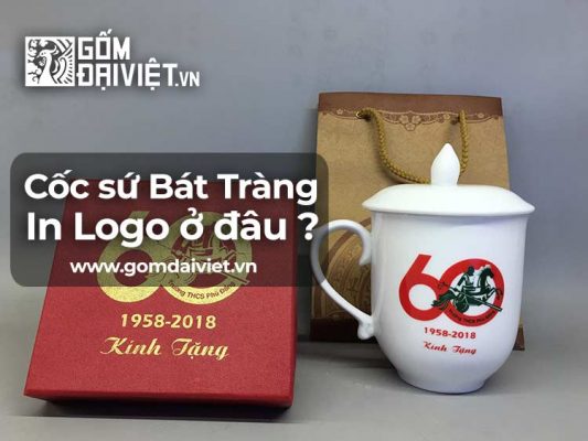 Cốc sứ bát tràng in logo mua ở đâu ?