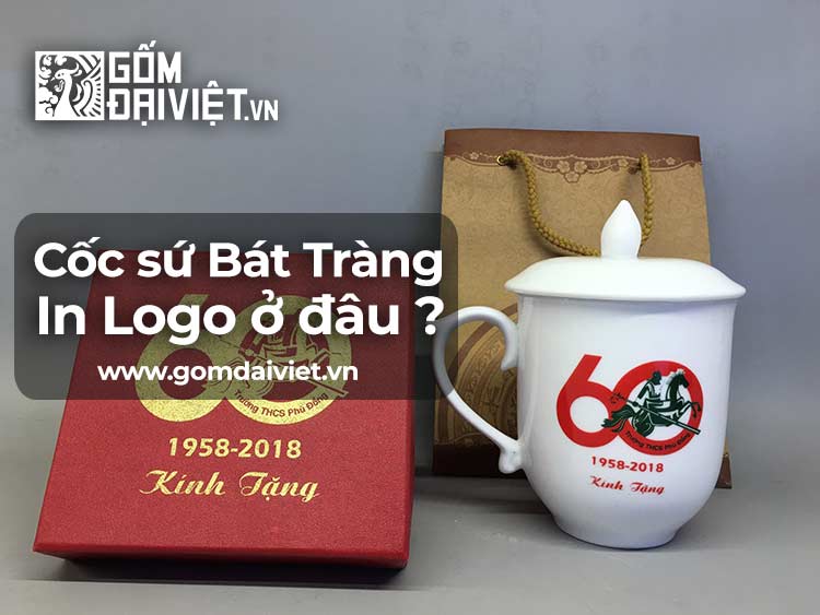 Cốc sứ bát tràng in logo mua ở đâu ?