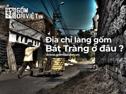 Địa chỉ làng gốm sứ Bát Tràng ở đâu ?