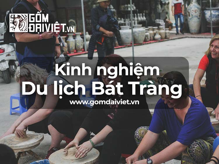 Kinh nghiệm du lịch, và giới thiệu về làng gốm Bát Tràng