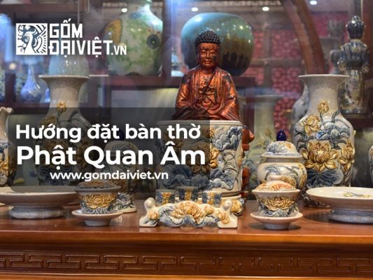 Hướng đặt và cách đặt bàn thờ Phật bà quan âm tại nhà như thế nào ?