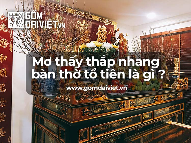 Mơ thấy thắp hương bàn thờ tổ tiên là gì ?