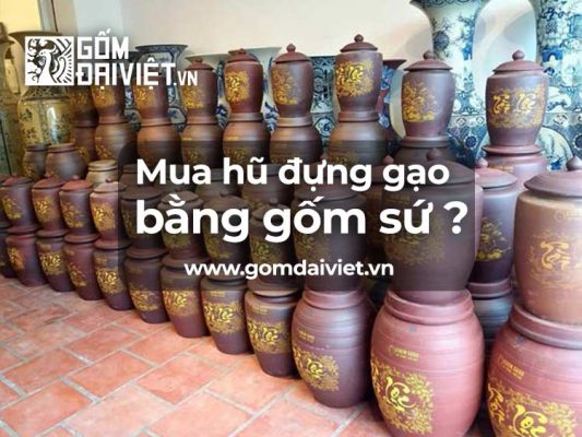 Mua hũ đựng gạo bằng gốm sứ bát tràng ở đâu ?