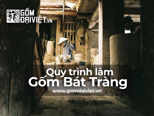 Quy trình làm gốm sứ Bát Tràng như thế nào ?
