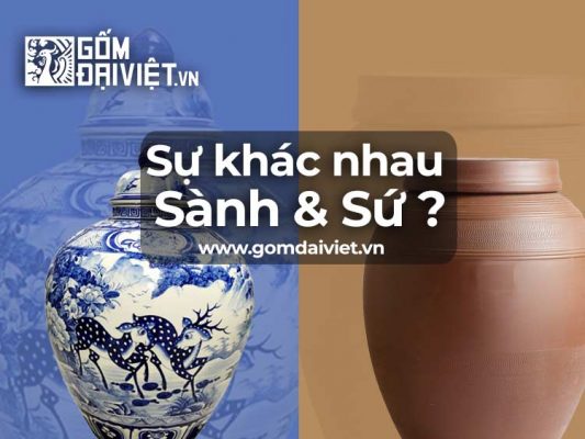 Sành và sứ khác nhau thế nào ?