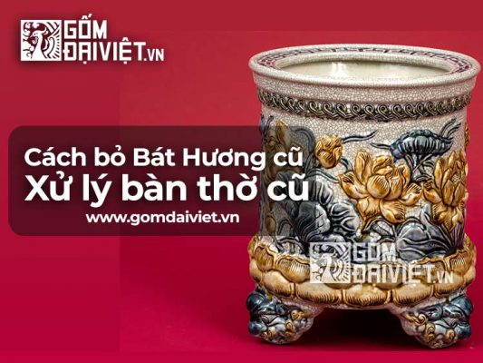 Cách Bỏ Bát Hương Cũ & Xử Lý Bàn Thờ Cũ như thế nào ?