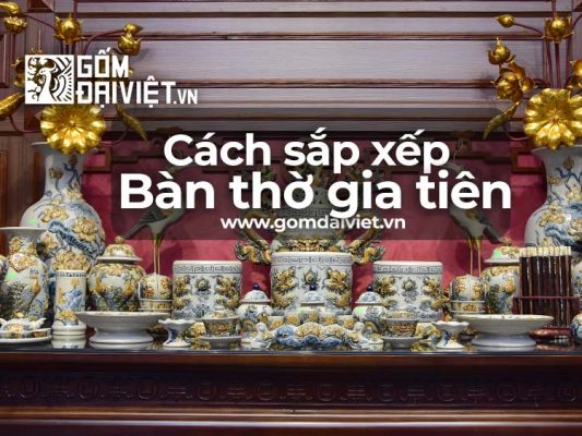 Cách sắp xếp bàn thờ gia tiên trong gia đình theo đúng phong thủy nhất