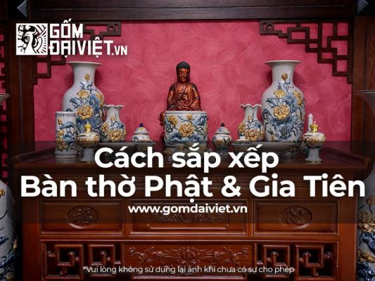 Cách Sắp Xếp Đồ Thờ Trên Bàn Thờ Phật Bàn Thờ Gia Tiên như thế nào ?