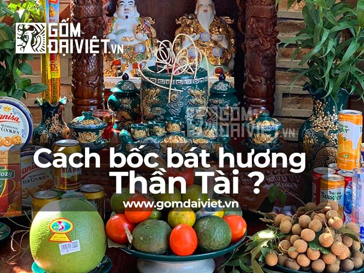 Cách tự bốc bát hương (bát nhang) Thần Tài đơn giản như thế nào ?
