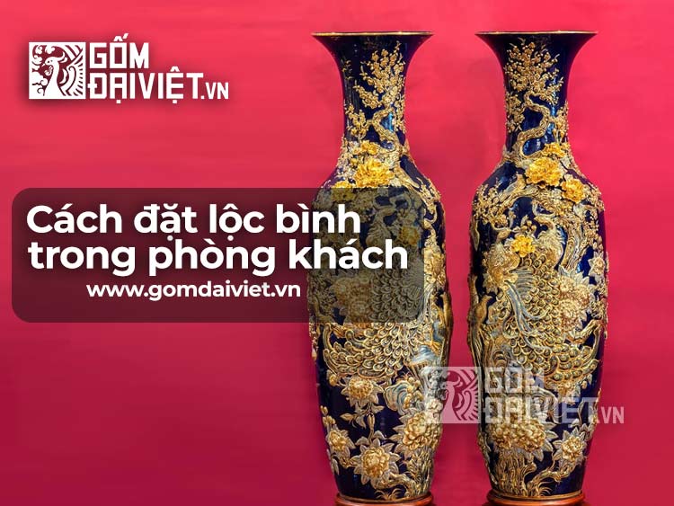 Hướng dẫn cách đặt lộc bình trong phòng khách đẹp và hợp phong thủy