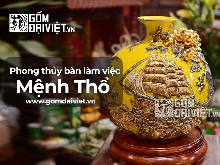 Phong Thủy Bàn Làm Việc Văn Phòng cho người mệnh Thổ đúng chuẩn