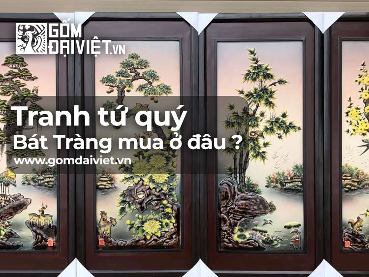 Mua Tranh Tứ Quý Gốm Sứ Bát Tràng Ở Đâu? Giá Bao Nhiêu Tiền?