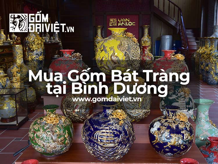 Mua Đồ Gốm Sứ Bát Tràng Tại Bình Dương Giá tốt, Chất lượng ?