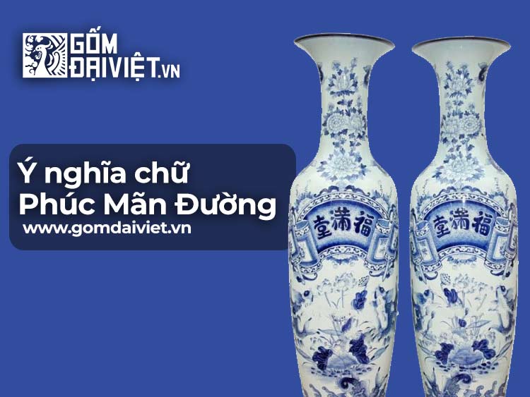 Chữ Phúc Mãn Đường có ý nghĩa gì trong phong thủy? 