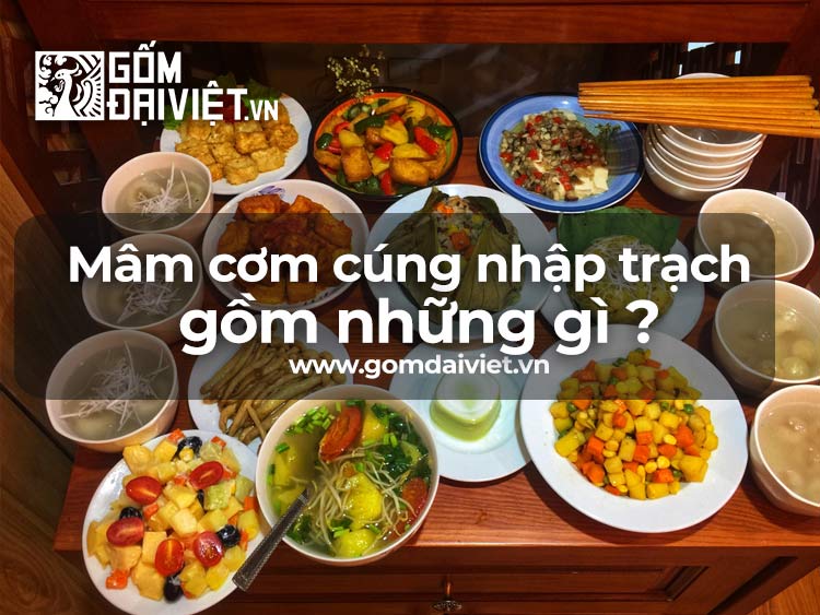 Mâm cơm cúng nhập trạch gồm những gì là đầy đủ nhất ?