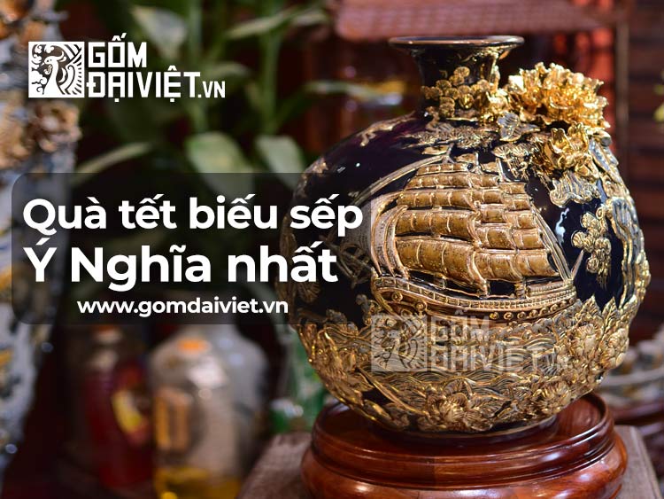 Gợi ý những quà tết biếu sếp bằng gốm sứ ý nghĩa, trang trọng