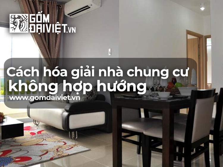 Cách hóa giải nhà chung cư không hợp hướng đầy đủ & chi tiết