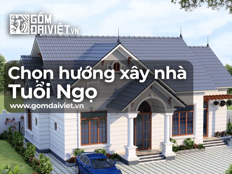 Chọn hướng xây nhà tuổi Ngọ đúng chuẩn phong thủy