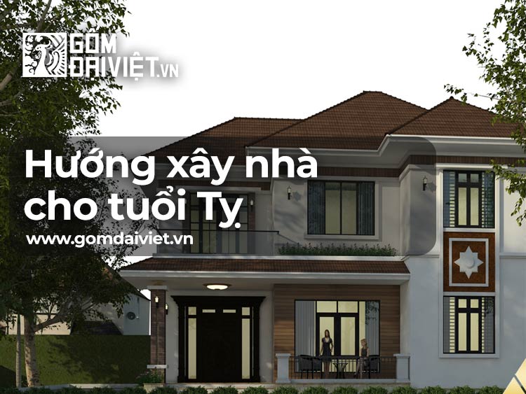 Gợi ý hướng xây nhà cho tuổi Tỵ đẹp và đúng chuẩn phong thủy 