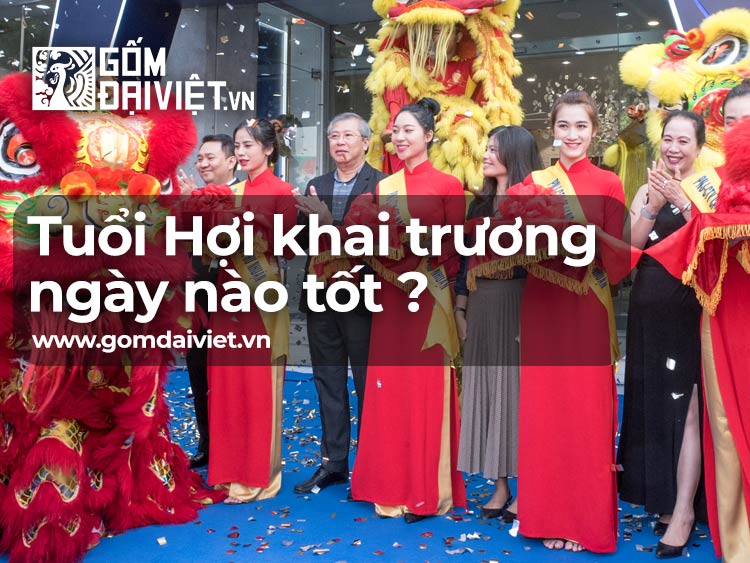 Tuổi Hợi khai trương ngày nào tốt, mang đến may mắn, vượng khí ?