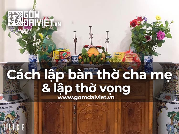 Cách Lập Bàn Thờ Cha Mẹ Chi Tiết và Bàn Thờ Vọng Cho Người Xa Quê