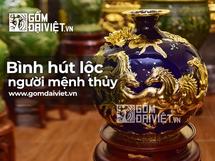 chọn Bình Hút Tài Lộc Cho Người Mệnh Thủy