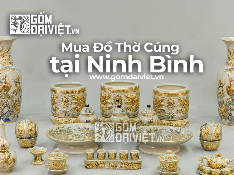 Địa chỉ bán đồ thờ cúng Bát Tràng tại Ninh Bình