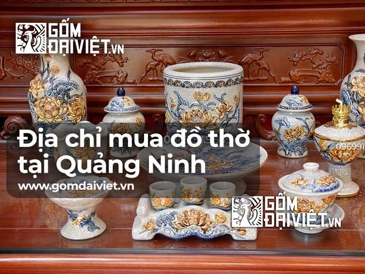 Địa Chỉ bán đồ thờ cúng Bát Tràng tại Quảng Ninh